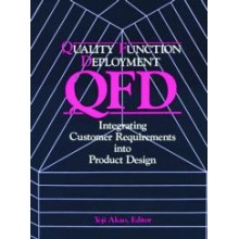 Quality Function Deployment : Integrating Customer Requirements into Product Design